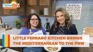 Little Ferraro Kitchen brings the Mediterranean to the Pacific Northwest - New Day NW