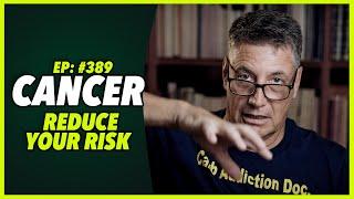 Ep:389 CANCER: REDUCE YOUR RISK