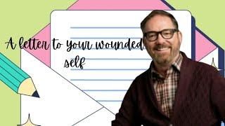 A letter to your Wounded Self in recovery.