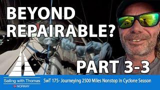 BEYOND REPAIRABLE? PART 3-3 Journeying 2500 Miles Nonstop in Cyclone Season - SwT 175 -