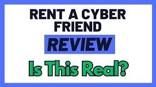 Rent A Cyber Friend Review - Scam Or A Good Way To Earn Online? (Truth Uncovered!)