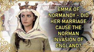 Queen Of England TWICE - And A Cause Of The Norman Invasion? | Emma of Normandy