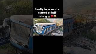 Finally haji malang train service started ️️ #shorts #youtubeshorts #trendingshorts #hajimalang