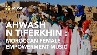 Ahwash n Tiferkhin: Female empowerment music from Morocco