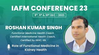 ROSHAN KUMAR SINGH | Role of Functional Medicine in Kidney Health | IAFMCON 2023