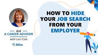 Ask a Career Advisor | How to Hide Your Job Search From Your Employer