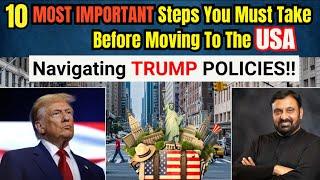 10 Most Important Steps You Must Take Before Moving to the USA || Navigating Trump’s Policies