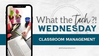  What the Tech Wednesday | Classroom Management