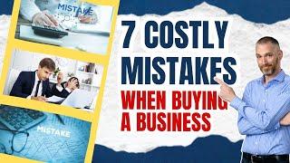 7 Costly Mistakes When Buying a Business