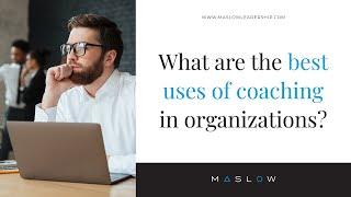 What Are The Best Uses Of Coaching In Organizations?