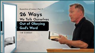 26 Ways We Talk Ourselves Out of Obeying God's Word - Tim Conway