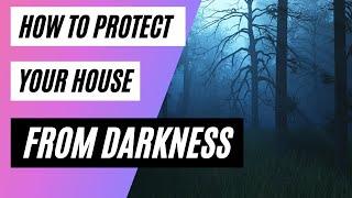 How to Protect Your House from Darkness - Spiritual warfare