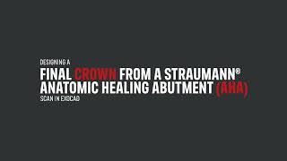 Designing a final crown from a Straumann® Anatomic Healing Abutment (AHA) scan in exocad