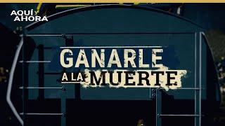 Ganarle a la muerte (2019) | Especial de Aquí y Ahora