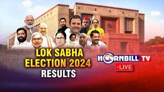 LOK SABHA ELECTION  RESULTS 2024 FROM ACROSS INDIA || LIVE ON HORNBILLTV