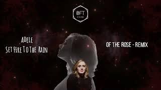 Adele - Set Fire To The Rain [Of The Rose - Remix]