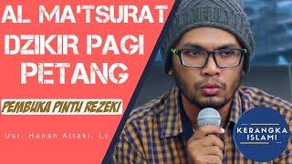 Dzikir Al Ma'tsurat Pagi dan Petang  dengan teks Arab dan Indonesia Ustadz Hanan Attaki