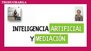 INTELIGENCIA ARTIFICIAL Y MEDIACIÓN