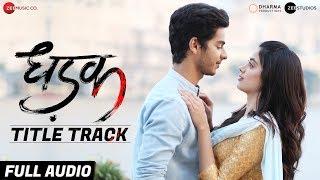 Dhadak Title Track - Full Audio | Dhadak | Ishaan & Janhvi |Ajay Gogavale & Shreya Ghoshal|Ajay-Atul