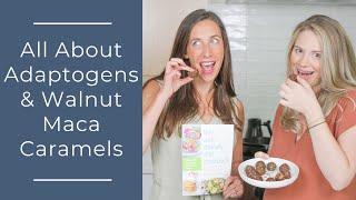 All About Adaptogens and Walnut Maca Caramels