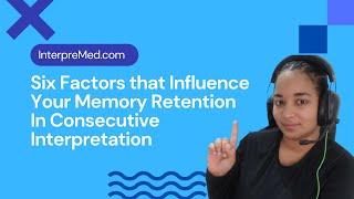 6 Factors That Influence Your Memory Retention in Consecutive Interpretation