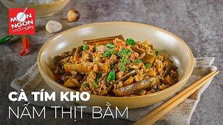 Cách làm CÀ TÍM KHO NẤM THỊT BẰM siêu đưa cơm | MÓN NGON MỖI NGÀY