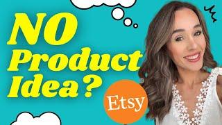 How to Start Selling On Etsy WITHOUT a Product Idea | What To Sell On Etsy