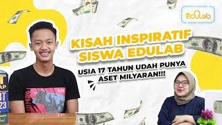 Usia 17 tahun udah punya ASET MILYARAN!!!   |  Kisah Inspiratif Siswa Edulab