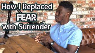 How I Replaced Fear with Surrender