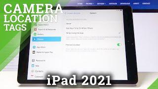 How to Activate Camera Location Tags in iPad 2021 – Turn On Camera Location Tags