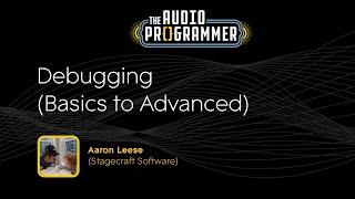 Debugging (Basics to Advanced) | Aaron Leese (Stagecraft Software)