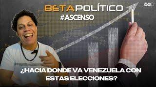 Ascenso | Hacia donde va Venezuela con las #Elecciones2024? | #BetaPolítico @Juliococo