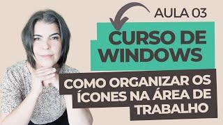 Curso de Windows Grátis - Aula 03 -  Como organizar, mudar o tamanho, classificar e ocultar ícones