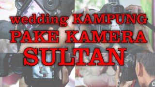 Motret Wedding diKampung Pake Kamera Sultan