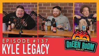 #137 With Guest Kyle Legacy - Hot Water’s Green Room w/Tony & Jamie