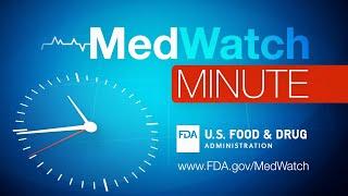 MedWatch Minute for Health Care Professionals