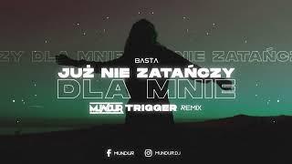 BASTA - JUŻ NIE ZATAŃCZY DLA MNIE (MUNDUR x TRIGGER REMIX)