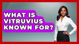 What Is Vitruvius Known For? - Europe Through the Ages