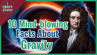 10 Mind-Blowing Facts About Gravity | I Didn't Know