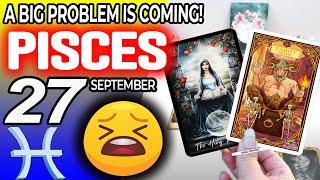 Pisces A BIG PROBLEM IS COMING horoscope for today SEPTEMBER 27 2024  #Pisces tarot SEPTEMBER