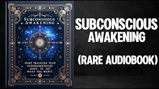 Subconscious Awakening - Training Your Subconscious Mind To Get What You Want Audiobook