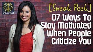 Sneak Peek ( Skillopedia) 7 ways to stay motivated when people criticize you.