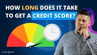 How Long Does It Take To Get A Credit Score