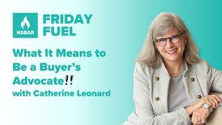 Friday Fuel with Catherine Leonard - What it Means to Be a Buyer's Advocate!