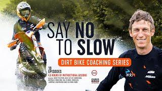 Dirt Bike Coaching Series - Say No to Slow w. Chris Birch