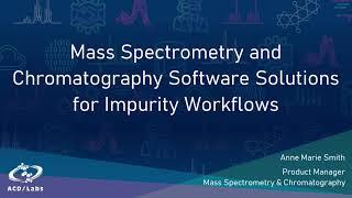 Mass Spectrometry and Chromatography Software Solutions for Impurity Workflows