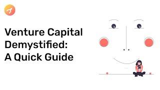 Venture Capital Demystified:  A Quick Guide