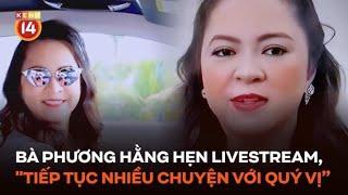 Bà Nguyễn Phương Hằng xuất hiện trên kênh mới, hẹn livestream, "tiếp tục nhiều chuyện với quý vị nữa