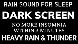 No More Insomnia with Heavy Rain, Thunderstorm Sounds | Fall Asleep Fast Black Screen, Beat Insomnia