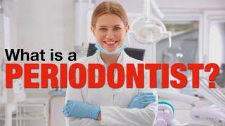 PATIENT EDUCATION - What is a PERIODONTIST?